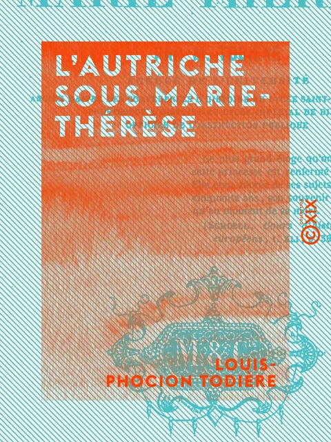 L'Autriche sous Marie-Thérèse - Louis-Phocion Todière - Collection XIX