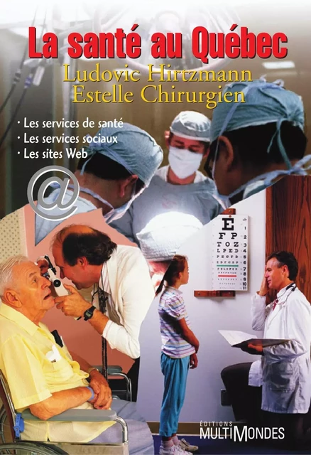 La santé au Québec : les services de santé, les services sociaux, les sites Web - Ludovic Hirtzmann, Estelle Chirurgien - Éditions MultiMondes