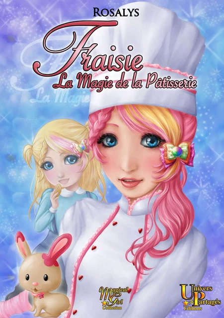 Fraisie, la magie de la pâtisserie - - Rosalys - Univers partagés editions