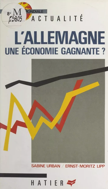 L'Allemagne, une économie gagnante ? - Ernest-Moritz Lipp, Sabine Marie-Laure Urban - (Hatier) réédition numérique FeniXX