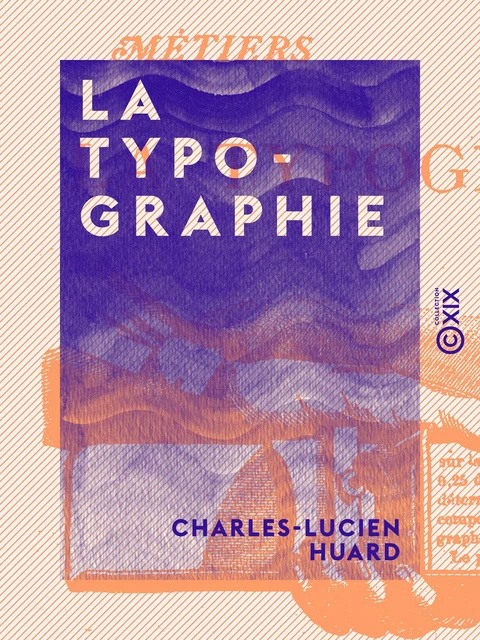 La Typographie - Charles-Lucien Huard - Collection XIX