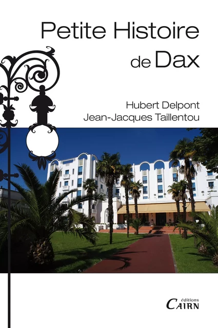 Petite histoire de Dax - Jean-Jacques Taillentou, Hubert Delpont - Éditions Cairn