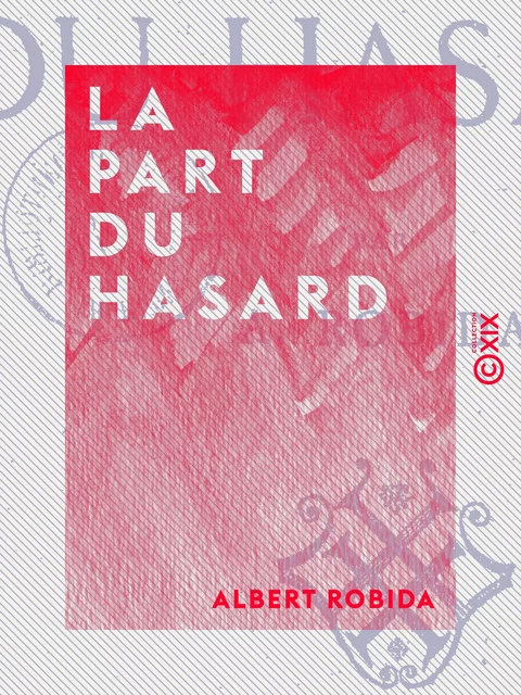 La Part du hasard - Albert Robida - Collection XIX