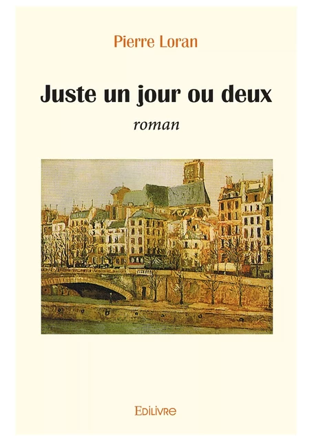 Juste un jour ou deux - Pierre Loran - Editions Edilivre