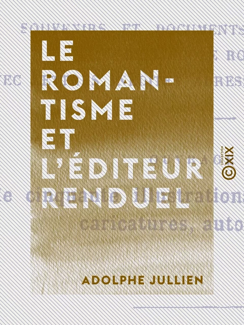 Le Romantisme et l'éditeur Renduel - Adolphe Jullien - Collection XIX