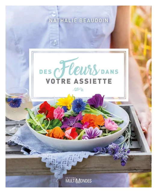 Des fleurs dans votre assiette - Nathalie Beaudoin - Multimondes