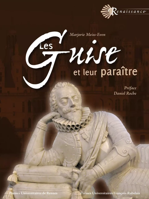 Les Guise et leur paraître - Marjorie Meiss-Even - Presses universitaires François-Rabelais