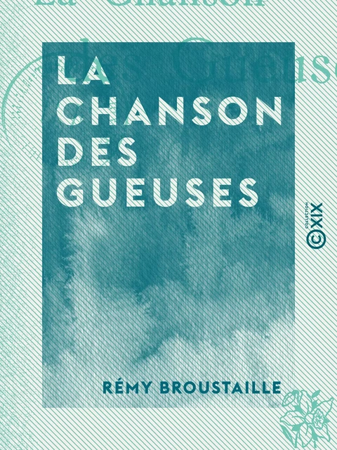 La Chanson des gueuses - Rémy Broustaille - Collection XIX