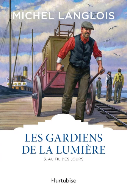 Les gardiens de la lumière T3 - Au fil des jours - Michel Langlois - Éditions Hurtubise