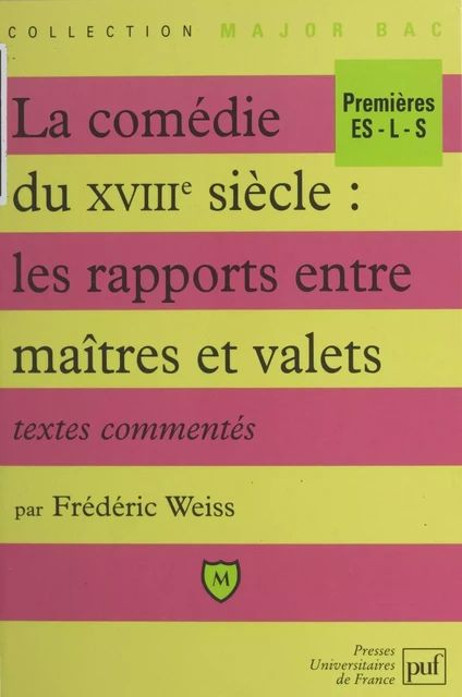 La comédie du XVIIIe siècle : les rapports entre maîtres et valets - Frédéric Weiss - (Presses universitaires de France) réédition numérique FeniXX