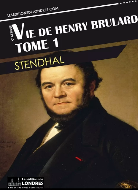 Vie de Henry Brulard, Tome 1 -  Stendhal - Les Editions de Londres