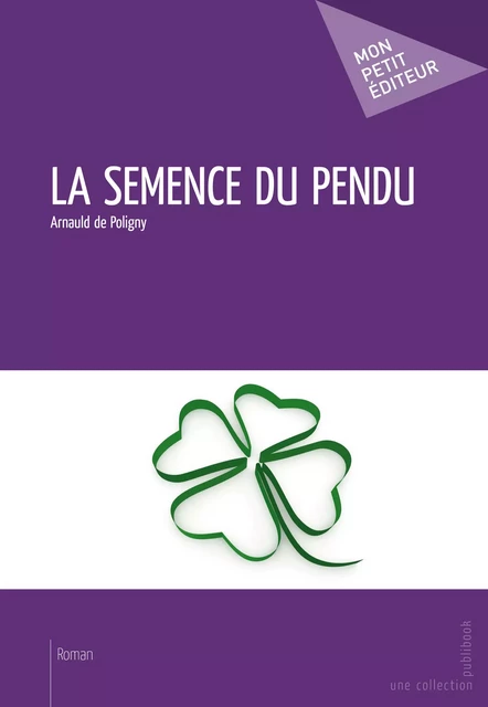 La Semence du pendu - Arnauld de Poligny - Mon Petit Editeur