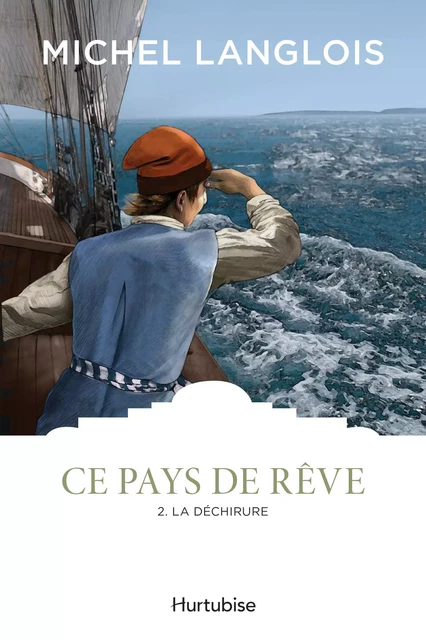 Ce pays de rêve T2 - La déchirure - Michel Langlois - Éditions Hurtubise