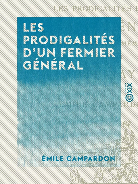 Les Prodigalités d'un fermier général - Émile Campardon - Collection XIX