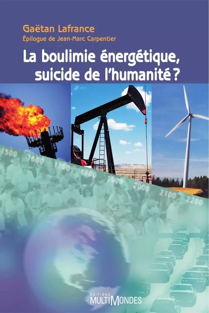 La boulimie énergétique, suicide de l’humanité? - Gaëtan Lafrance - Éditions MultiMondes