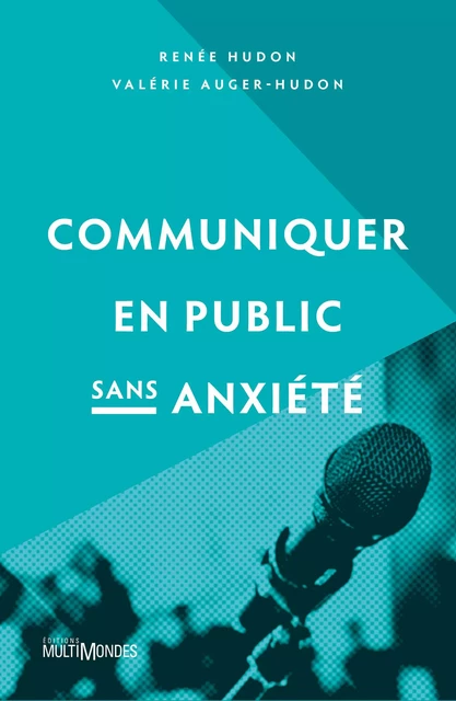 Communiquer en public sans anxiété - Renée Hudon, VALÉRIE AUGER-HUDON - Éditions MultiMondes