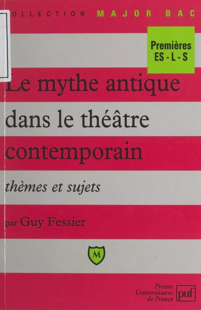 Le mythe antique dans le théâtre contemporain - Guy Fessier - (Presses universitaires de France) réédition numérique FeniXX