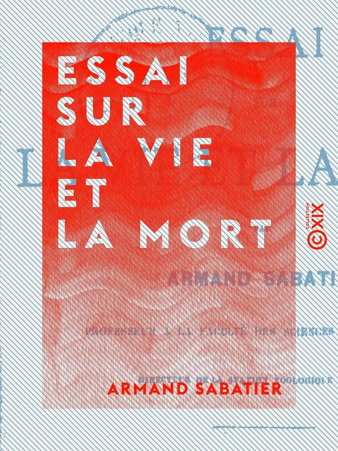 Essai sur la vie et la mort - Armand Sabatier - Collection XIX