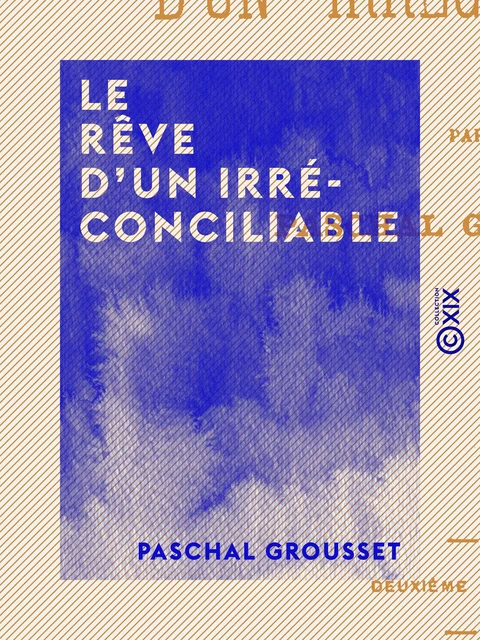 Le Rêve d'un irréconciliable - Paschal Grousset - Collection XIX