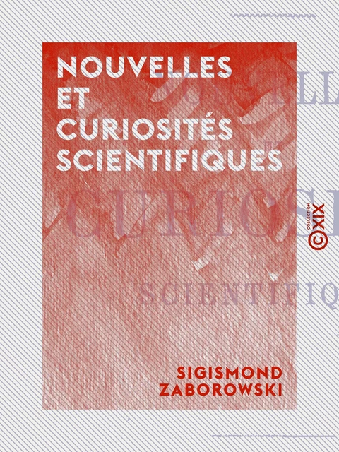 Nouvelles et Curiosités scientifiques - Sigismond Zaborowski - Collection XIX