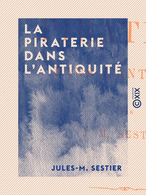 La Piraterie dans l'Antiquité - Jules-M. Sestier - Collection XIX