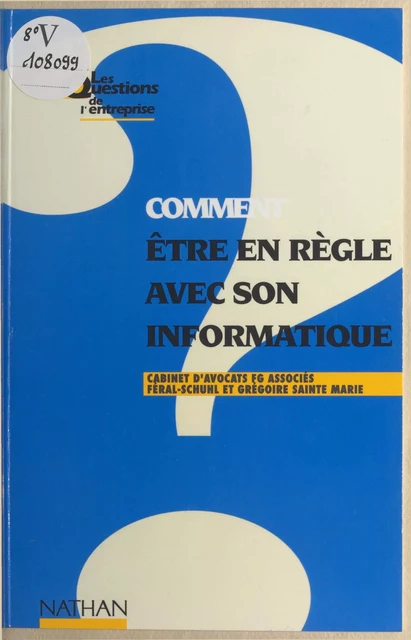 Comment être en règle avec son informatique -  Cabinet d'avocats FG associés, Christiane Féral-Schuhl, Grégoire Sainte Marie - (Nathan) réédition numérique FeniXX