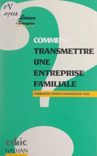 Comment transmettre une entreprise familiale -  Commission Reprise-Transmission ETHIC - (Nathan) réédition numérique FeniXX