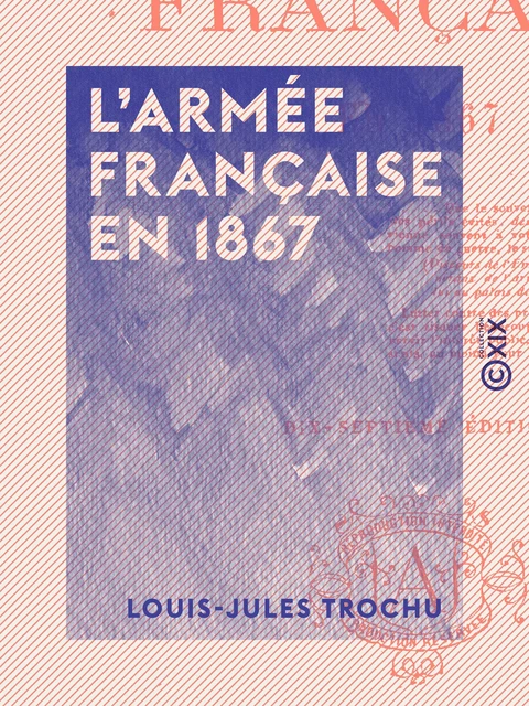 L'Armée française en 1867 - Louis-Jules Trochu - Collection XIX