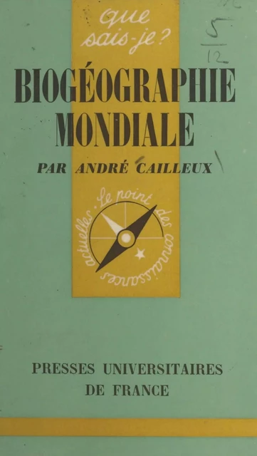 Biogéographie mondiale - André Cailleux - (Presses universitaires de France) réédition numérique FeniXX