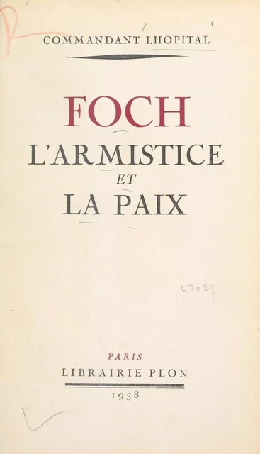 Foch, l'armistice et la paix - René Lhopital - (Plon) réédition numérique FeniXX