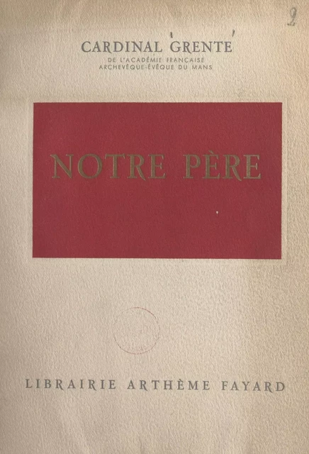 Notre père - Georges Grente - (Fayard) réédition numérique FeniXX