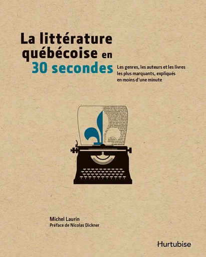 La littérature québécoise en 30 secondes - Michel Laurin - Éditions Hurtubise