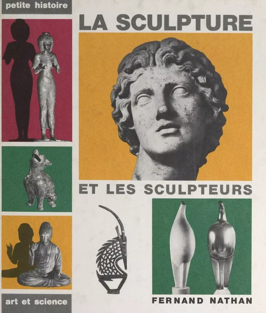 La sculpture et les sculpteurs, de la Préhistoire à nos jours et dans le monde entier - Ionel Jianou - (Nathan) réédition numérique FeniXX