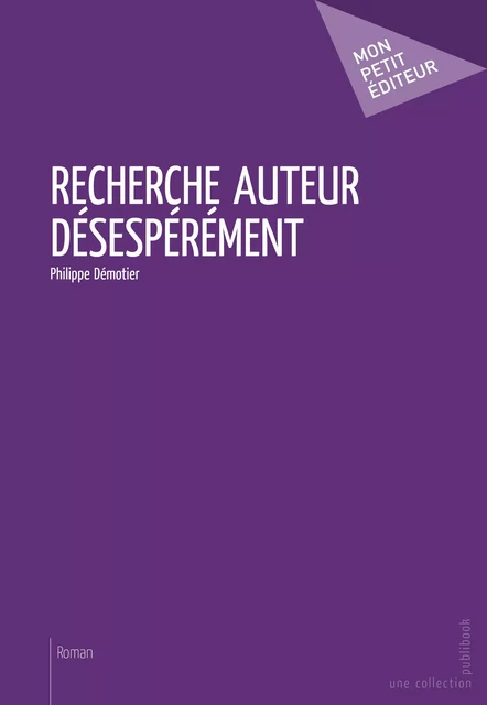 Recherche auteur désespérément - Philippe Démotier - Mon Petit Editeur