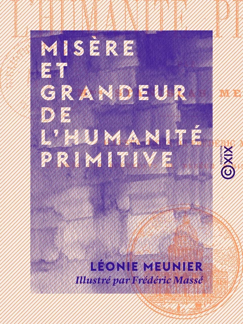 Misère et Grandeur de l'humanité primitive - Léonie Meunier - Collection XIX