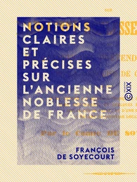 Notions claires et précises sur l'ancienne noblesse de France