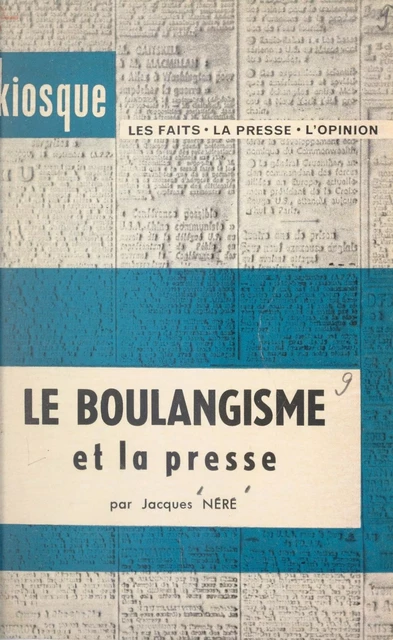 Le boulangisme et la presse - Jacques Néré - (Armand Colin) réédition numérique FeniXX