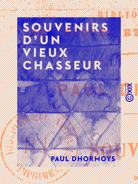 Souvenirs d'un vieux chasseur - Paul Dhormoys - Collection XIX