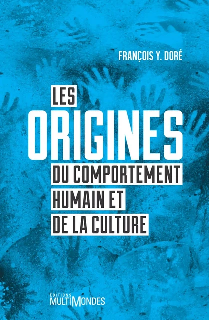 Les origines du comportement humain et de la culture - François Y. Doré - Éditions MultiMondes