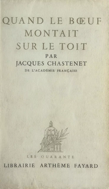 Quand le bœuf montait sur le toit - Jacques Chastenet - (Fayard) réédition numérique FeniXX