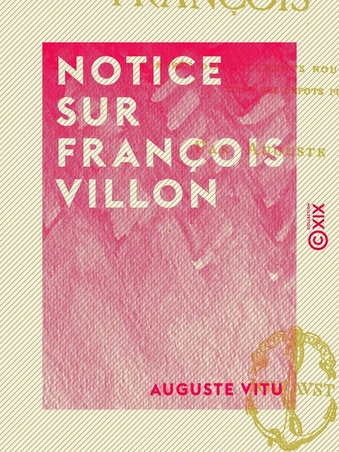 Notice sur François Villon - Auguste Vitu - Collection XIX