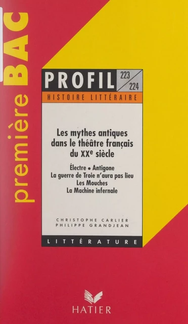 Les mythes antiques dans le théâtre français du XXe siècle - Christophe Carlier, Philippe Grandjean - (Hatier) réédition numérique FeniXX