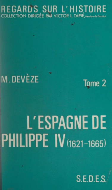 L'Espagne de Philippe IV (2) - Michel Devèze - Sedes (réédition numérique FeniXX)