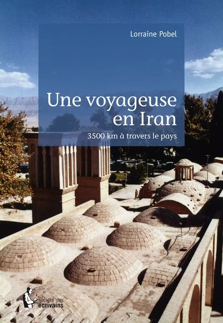 Une voyageuse en Iran - Lorraine Pobel - Société des écrivains