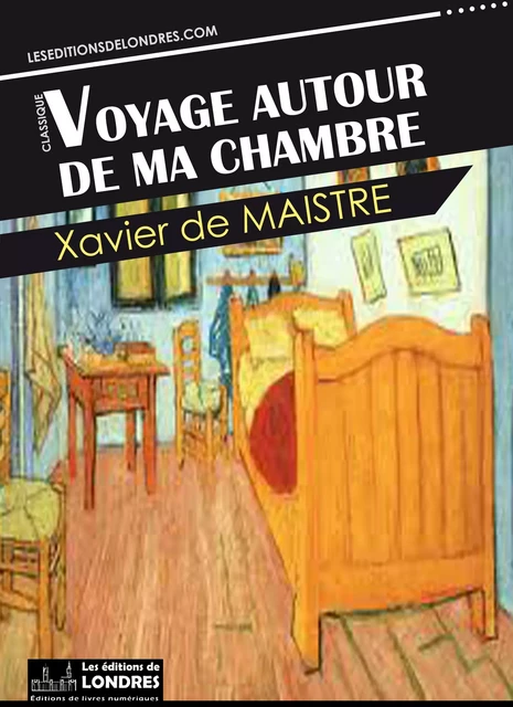 Voyage autour de ma chambre - Xavier de Maistre - Les Editions de Londres