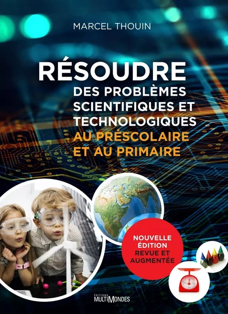 Résoudre des problèmes scientifiques et technologiques au préscolaire et au primaire - Marcel Thouin - Éditions MultiMondes