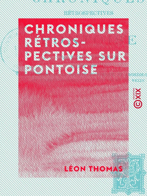 Chroniques rétrospectives sur Pontoise - Léon Thomas - Collection XIX