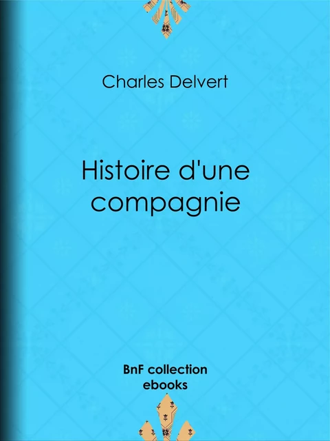 Histoire d'une compagnie - Charles Delvert - BnF collection ebooks