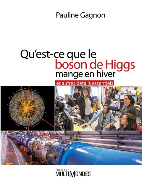 Qu’est-ce que le boson de Higgs mange en hiver et autres détails essentiels - PAULINE GAGNON - Éditions MultiMondes