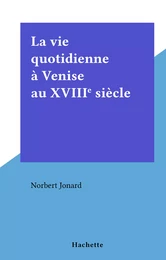 La vie quotidienne à Venise au XVIIIe siècle